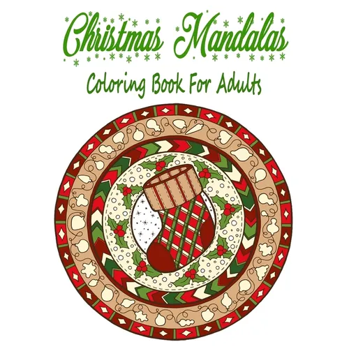Christmas Mandalas Coloring Book For Adults: 110 Unique Christmas Mandalas Coloring Pages, Stress Relieving Christmas Mandala Designs for Adults