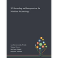 3D Recording and Interpretation for Maritime Archaeology