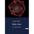 Betty Zane: by Zane Grey