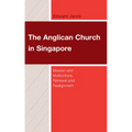 The Anglican Church in Singapore: Mission and Multiculture, Renewal and Realignment
