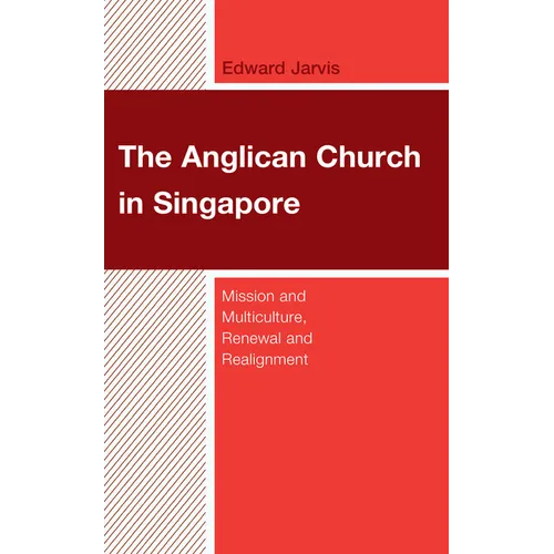 The Anglican Church in Singapore: Mission and Multiculture, Renewal and Realignment