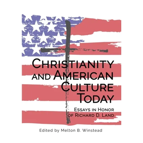 Christianity and American Culture Today: Essays in Honor of Richard D. Land