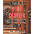Effortless Wood Carving Mastery Made Simple: Unlock Your Creativity and Master the Art of Wood Carving with Ease