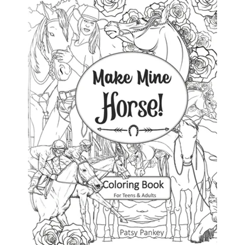 Make Mine Horse Coloring Book for Teens & Adults: Relieve stress and anxiety in your life.