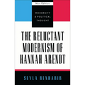 The Reluctant Modernism of Hannah Arendt