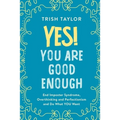 Yes! You Are Good Enough: End Imposter Syndrome, Overthinking and Perfectionism and Do What YOU Want