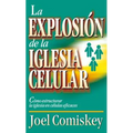 La Explosion de la Iglesia Celular: Como Estructurar la Iglesia en Celulas Eficaces = Cell Church Explosion = Cell Church Explosion