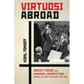 Virtuosi Abroad: Soviet Music and Imperial Competition During the Early Cold War, 1945-1958