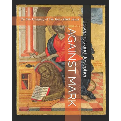 Against Mark: On the Antiquity of the Jew called Jesus