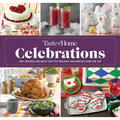 Taste of Home Celebrations: 500+ Recipes and Tips to Put Your Holidays and Parties Over the Top