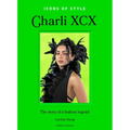 Icons of Style: Charli XCX: The Story of a Fashion Legend