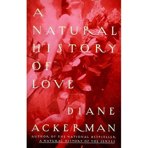 A Natural History of Love: Author of the National Bestseller a Natural History of the Senses