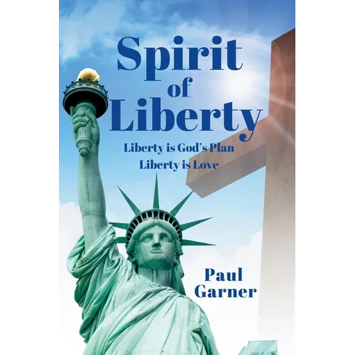 Spirit of Liberty: Liberty is God's Plan. Liberty is Love