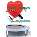 Mein Herzbuch: Wie ich mein krankes Herz wieder in Schwung brachte und wie Sie das auch können.