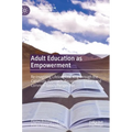 Adult Education as Empowerment: Re-Imagining Lifelong Learning Through the Capability Approach, Recognition Theory and Common Goods Perspective