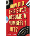 How Did This Sh*t Become a Number 1 Hit?: From WTF to #1 - 50 Bizarre Hits That Took Over the Charts and the Reasons Why