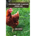 The ultimate guide to backyard chicken care: Raising Chickens With Confidence