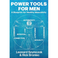 Power Tools for Men: A Blueprint for Healthy Masculinity