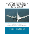 Air War over Syria - Tu-160, Tu-95MS & Tu-22M3: Cruise Missile and Bombing Strikes on Syria, November 2015 - February 2016