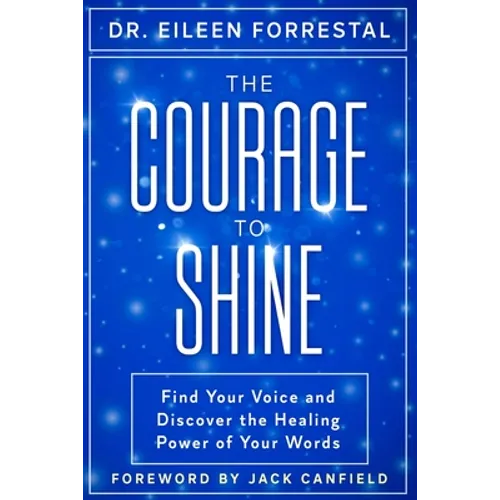 The Courage to Shine: Find Your Voice and Discover the Healing Power of Your Words