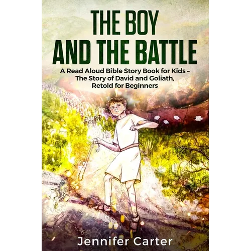 The Boy and the Battle: A Read Aloud Bible Story Book for Kids - The Old Testament Story of David and Goliath, Retold for Beginners