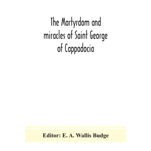 The Martyrdom And Miracles Of Saint George Of Cappadocia