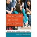 The Successful High School Writing Center: Building the Best Program with Your Students