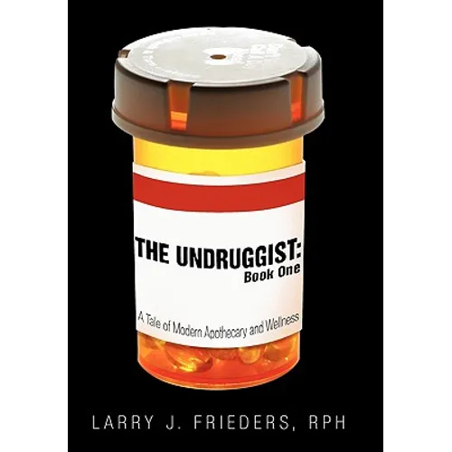 The Undruggist: Book One: A Tale of Modern Apothecary and Wellness