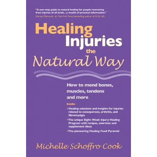 Healing Injuries the Natural Way: How to Mend Bones, Muscles, Tendons and More