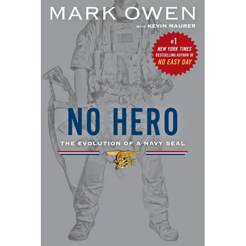 No Hero: The Evolution of a Navy SEAL