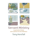 Servant Ministry: A portrait of Christ and a pattern for his followers