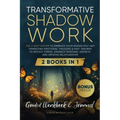 Transformative Shadow Work: Guide, Workbook & Journal-The 3-Step System to Embrace Your Hidden Self and Transcend Emotional Triggers & Past Traumas to