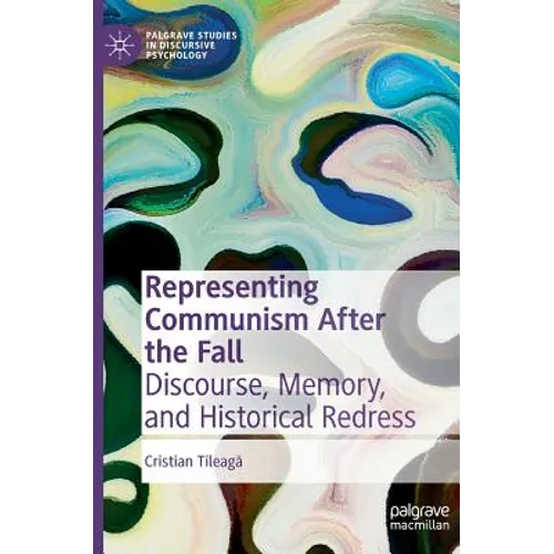 Representing Communism After the Fall: Discourse, Memory, and Historical Redress