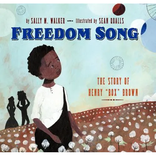 Freedom Song: The Story of Henry Box Brown