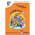 El Club de la W. ¡Hoy jugamos en clase!: Educación Física 6° de Educación Primaria