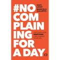 #No Complaining for a Day: Discover How Gratitude Can Change Your Life