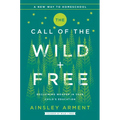 The Call of the Wild and Free: Reclaiming the Wonder in Your Child's Education, a New Way to Homeschool