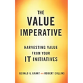 The Value Imperative: Harvesting Value from Your It Initiatives