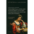 The Spiritual Lives and Manuscript Cultures of Eighteenth-Century English Women: Writing Religious Communities