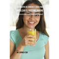 100 Recetas de Comidas y Jugos Para Impulsar El Sistema Inmune: Fortalezca Su Sistema Inmune Usando Comidas Naturales
