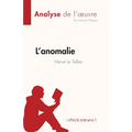 L'anomalie de Hervé Le Tellier (Analyse de l'oeuvre): Résumé complet et analyse détaillée de l'oeuvre