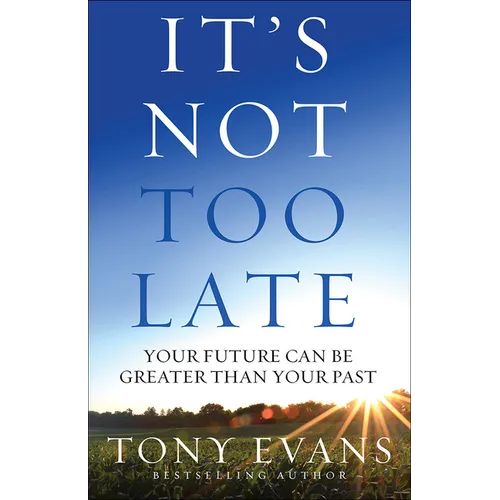 It's Not Too Late: Your Future Can Be Greater Than Your Past