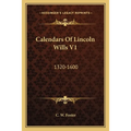 Calendars Of Lincoln Wills V1: 1320-1600