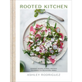 Rooted Kitchen: Seasonal Recipes, Stories, and Ways to Connect with the Natural World