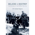 Believe and Destroy: Intellectuals in the SS War Machine