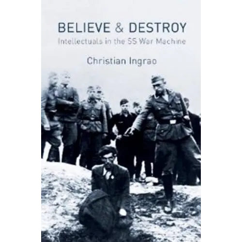 Believe and Destroy: Intellectuals in the SS War Machine