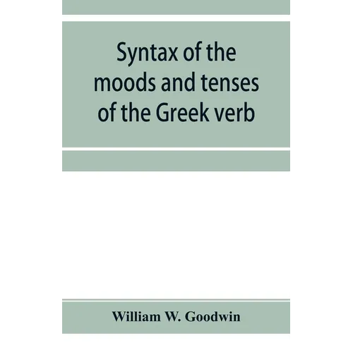 Syntax of the moods and tenses of the Greek verb