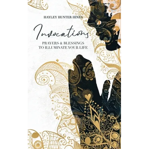 Invocations: Prayers and Blessings to Illuminate Your Life
