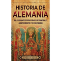 Historia de Alemania: Una fascinante descripción de los principales acontecimientos y de sus figuras