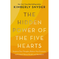 The Hidden Power of the Five Hearts: Empower Your Thoughts, Balance Your Emotions, and Unlock Vibrant Health and Abundance